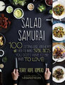 Salat Samurai : 100 Topaktuelles, Ultra-Hearty, Easy-To-Make Sala