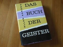 Das Buch der Geister. Die Grundsätze der spiritistischen Lehre von der Unsterbli