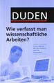 Duden. Wie verfasst man wissenschaftliche Arbeiten?: Ein Leitfade