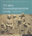 125 Jahre Universitätskinderklinik Leipzig. Klinik für Kinder- und Jugendmedizin