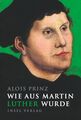 Wie aus Martin Luther wurde Alois Prinz Buch 79 S. Deutsch 2016 Insel Verlag