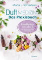 Duftmedizin - Das Praxisbuch - Krankheiten von A bis Z mit ätherischen Ölen beha