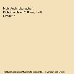 Mein Anoki-Übungsheft. Richtig rechnen 2. Übungsheft Klasse 2