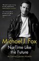 No Time Like the Future: An Optimist Considers Mort by Fox, Michael J 147227850X