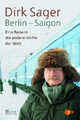 Berlin - Saigon: Eine Reise in die andere Hälfte der Welt . Dirk Sager