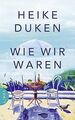 Wie wir waren: Roman von Duken, Heike | Buch | Zustand sehr gut