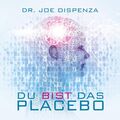 Du bist das Placebo Dispenza, Dr. Joe: