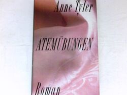 Atemübungen : Roman. Anne Tyler. Aus dem Amerikan. von Reinhard Kaiser. Tyler, A