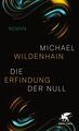 Die Erfindung der Null: Roman Roman Wildenhain, Michael: