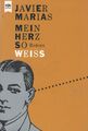 Javier Marías: Mein Herz so weiss | Roman | © 1992 | Zustand: gut