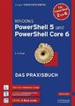 Windows PowerShell 5 und PowerShell Core 6. Das Praxisbuch