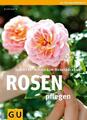 Rosen pflegen: Schritt für Schritt zum Rosenparadies (GU PraxisRatgeber Gar ...