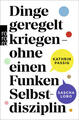 Dinge geregelt kriegen - ohne einen Funken Selbstdisziplin | 2022 | deutsch