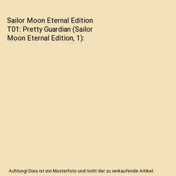 Sailor Moon Eternal Edition T01: Pretty Guardian (Sailor Moon Eternal Edition, 1