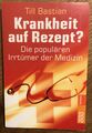 Till Bastian: Krankheit auf Rezept? Die populären Irrtümer der Medizin, RororoSB