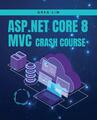 ASP.NET Core 8 MVC-Crashkurs: Schnelle und sichere Webanwendungen lernen