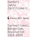 Hundert Jahre Zärtlichkeit. Surrealismus, Bürgertum, Revolution 1924-2024.  ...