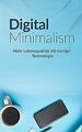 Digital Minimalism: Mehr Lebensqualität mit weniger... | Buch | Zustand sehr gut