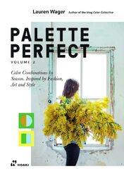 Palette Perfect Vol 2: Color Combinations by Season. Inspired by Fashion, Art an