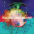 Placebo - Loud Like Love