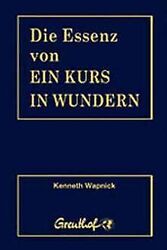 Die Essenz von Ein Kurs in Wundern von Kenneth Wapnick | Buch | Zustand sehr gutGeld sparen und nachhaltig shoppen!