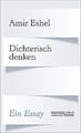 Dichterisch denken: Ein Essay von Eshel, Amir | Buch | Zustand gut