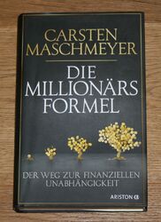 Die Millionärsformel. Der Weg zur finanziellen Unabhängigkeit. Maschmeyer, Carst