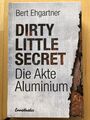 Bert Ehgartner - Dirty Little Secret - Die Akte Aluminium
