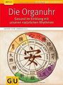 Die Organuhr: Gesund im Einklang mit unseren natürlichen... | Buch | Zustand gut