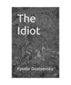 The Idiot, Dostoevsky, Fyodor