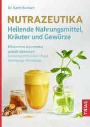 Nutrazeutika - Heilende Nahrungsmittel, Kräuter und Gewürze | Karin Buchart