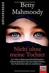 Nicht ohne meine Tochter: Betty Mahmoody, von ihr... | Buch | Zustand akzeptabelGeld sparen & nachhaltig shoppen!