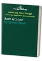 Born A Crime by Trevor Noah 1473675715 FREE Shipping