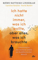 Ich hatte nicht immer, was ich wollte, aber alles, was ich brauchte