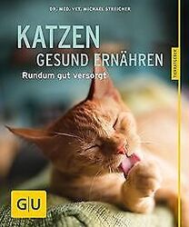 Katzen gesund ernähren: Rundum gut versorgt (GU Tie... | Buch | Zustand sehr gut*** So macht sparen Spaß! Bis zu -70% ggü. Neupreis ***