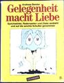 Gelegenheit macht Liebe : Sprichwörter, Redensarten und Zitate verdreht und auf 