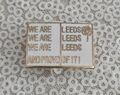 LEEDS UNITED WE ARE LEEDS AND PROUD OF IT PIN BADGE