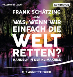 Frank Schätzing - Was, wenn wir einfach die Welt retten