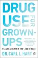 Drug Use for Grown-Ups Carl L. Hart