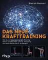 Das neue Krafttraining Wie du mit neurozentriertem Training Gehirn und Muskel...