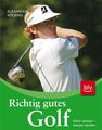 Richtig gutes Golf: Mehr wissen - besser spielen Kölbing, Alexander: