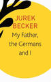 Mein Vater, die Deutschen Und Ich: Geschichten, Vorträge, Interviews Jurek