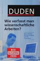 Duden - Wie verfasst man wissenschaftliche Arbeiten? [ein Leitfaden für das Stud