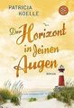 Der Horizont in deinen Augen: Roman von Koelle, Patricia | Buch | Zustand gut