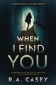 When I Find You: A Gripping Psychological Thriller Wit by Casey, R.A. B096LMPPX1