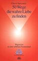 50 Wege, die wahre Liebe zu finden. Wegweiser, zu einer ... | Buch | Zustand gut