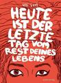 Heute ist der letzte Tag vom Rest deines Lebens | Ulli Lust | 2009 | deutsch