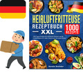 Heißluftfritteuse Rezeptbuch XXL: 1000 Tage Einfache und klassische Rezepte