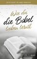 Wie du die Bibel lieben lernst Ein Ratgeber für junge Menschen Joel R. Beeke