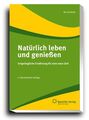 Natürlich leben und geniessen: Ursprüngliche Ernährung für eine neue Zeit. - Das